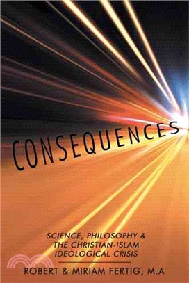 Consequences ― Science, Philosophy & the Christian-islam Ideological Crisis