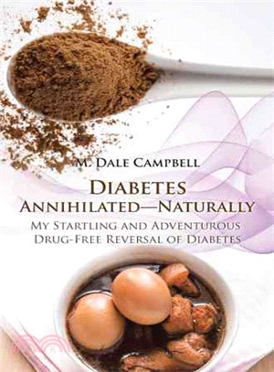Diabetes Annihilated Naturally ― My Startling and Adventurous Drug-free Reversal of Diabetes