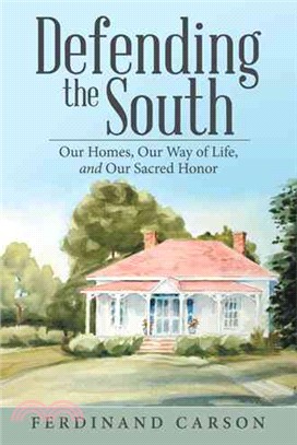 Defending the South ― Our Homes, Our Way of Life, and Our Sacred Honor