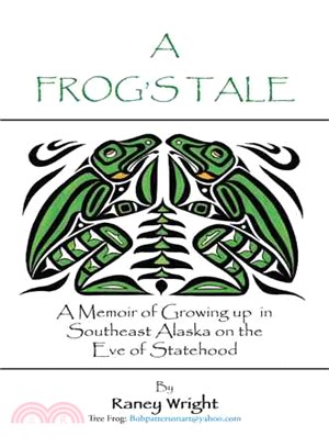 A Frog's Tale ― A Memoir of Growing Up in Southeast Alaska on the Eve of Statehood