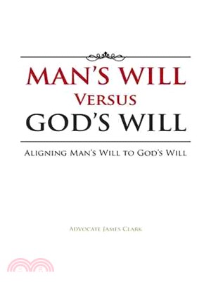 Man Will Versus God Will ─ Aligning Man Will to God Will