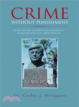Crime Without Punishment ― How Castro Assassinated President Kennedy and Got Away With It