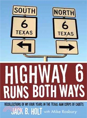 Highway 6 Runs Both Ways ─ Recollections of My Four Years in the Texas A&m Corps of Cadets