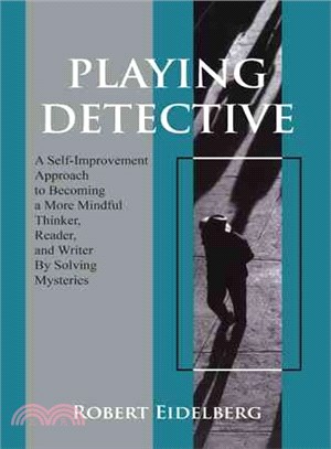 Playing Detective ─ A Self-Improvement Approach to Becoming a More Mindful Thinker, Reader, and Writer by Solving Mysteries