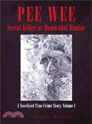 Pee Wee Serial Killer or Homicidal Maniac ─ A Novelized True Crime Story