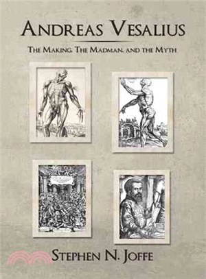 Andreas Vesalius ─ The Making, the Madman, and the Myth