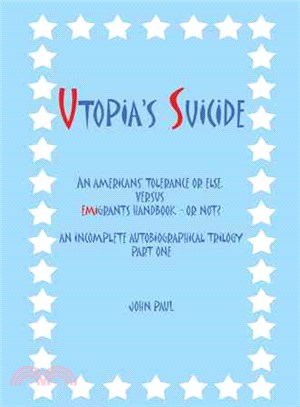 Utopia's Suicide ─ An Americans' Tolerance or Else, Versus Emigrants Handbook - or Not? an Incomplete Autobiographical Trilogy