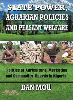 State Power, Agrarian Policies and Peasant Welfare ─ Politics of Agricultural Marketing and Commodity Boards in Nigeria