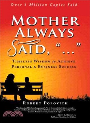 Mother Always Said, "..." ─ Timeless Wisdom to Achieve Personal & Business Success