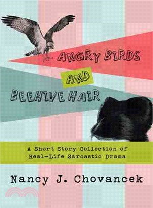 Angry Birds and Beehive Hair ─ A Short Story Collection of Real-life Sarcastic Drama