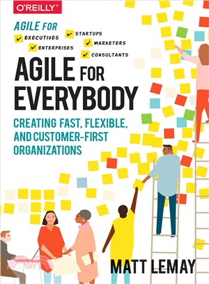 Agile for Everybody ― An Accessible and Actionable Guide to a New Way of Working That Transforming Modern Organizations