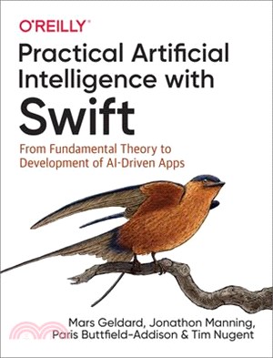 Practical Artificial Intelligence With Swift ― From Fundamental Theory to Development of Ai-driven Apps