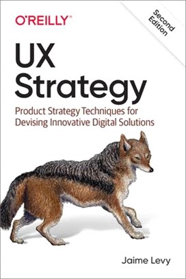 Ux Strategy ― Product Strategy Techniques for Devising Innovative Digital Solutions