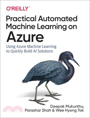 Practical Automated Machine Learning on Azure ― Using Azure Machine Learning to Quickly Build Ai Solutions