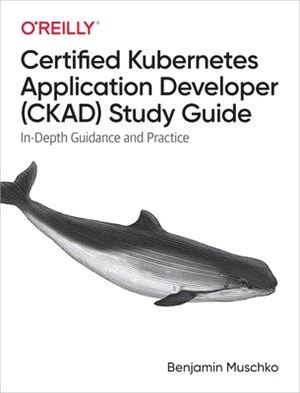Certified Kubernetes Application Developer (Ckad) Study Guide: In-Depth Guidance and Practice