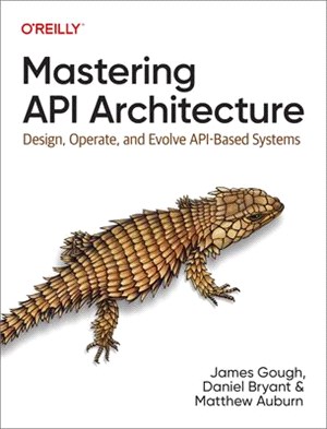 Mastering API Architecture: Design, Operate and Evolve Api-Based Systems
