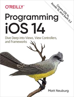 Programming Ios 14 ― Dive Deep into Views, View Controllers, and Frameworks