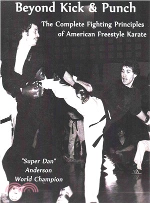 Beyond Kick & Punch ― The Complete Fighting Principles of American Freestyle Karate