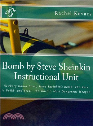 Bomb by Steve Sheinkin Instructional Unit ― Newbery Honor Book, Steve Sheinkin's Bomb: the Race to Build--and Steal--the World's Most Dangerous Weapon