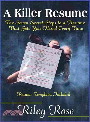 A Killer Resume ― The Seven Secret Steps to a Resume That Gets You Hired Every Time