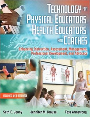 Technology for Physical Educators, Health Educators, and Coaches ― Enhancing Instruction, Assessment, Management, Professional Development, and Advocacy