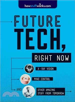 Future Tech, Right Now ― X-Ray Vision, Mind Control, and Other Amazing Stuff from Tomorrow