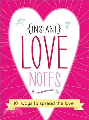 Instant Love Notes ─ 101 Ways to Spread the Love