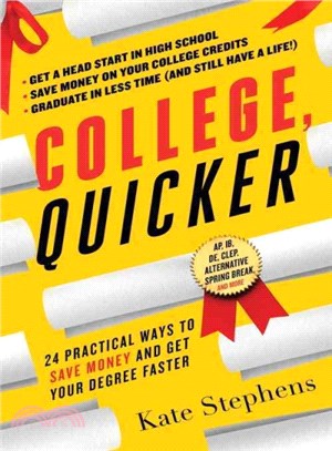 College, Quicker ─ 24 Practical Ways to Save Money and Get Your Degree Faster