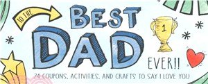 To the Best Dad Ever! ─ 24 Coupons, Activities, and Crafts to Say I Love You