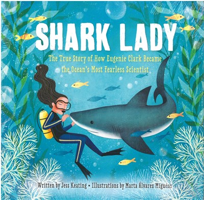 Shark lady : the true story of how Eugenie Clark became the ocean