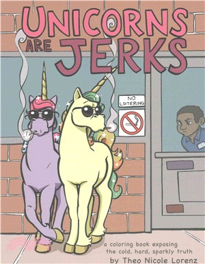 Unicorns Are Jerks ─ A Coloring Book Exposing the Cold, Hard, Sparkly Truth