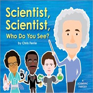 Scientist, scientist, who do...