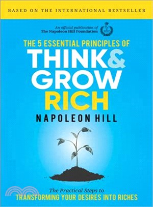 The 5 Essential Principles of Think and Grow Rich ― The Practical Steps to Transforming Your Desires into Riches