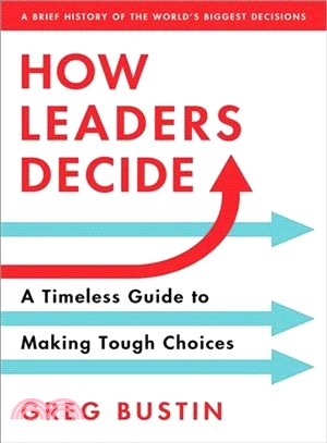 How Leaders Decide ― A Timeless Guide to Making Tough Choices