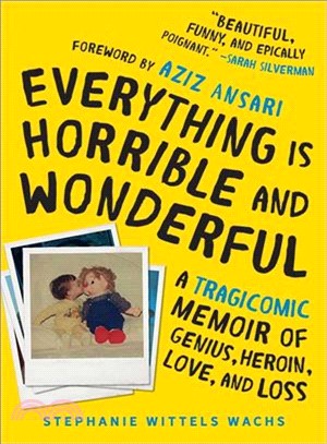 Everything Is Horrible and Wonderful ― A Tragicomic Memoir of Genius, Heroin, Love and Loss