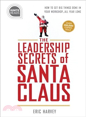 Leadership Secrets of Santa Claus ― How to Get Big Things Done in Your Workshop...all Year Long