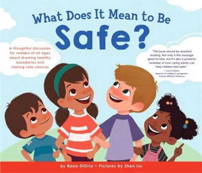 What Does It Mean to Be Safe? ― A Thoughtful Discussion for Readers of All Ages About Drawing Healthy Boundaries and Making Safe Choices