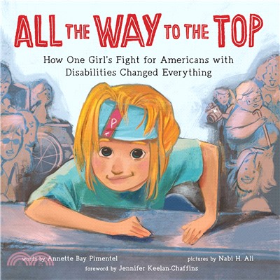 All the Way to the Top ― How One Girl's Fight for Americans With Disabilities Changed Everything