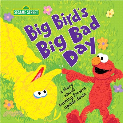 Big Bird's Big Bad Day ― A Story About Turning Frowns Upside Down