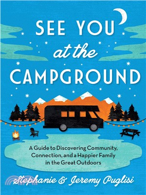 See You at the Campground ― A Guide to Discovering Community, Connection, and a Happier Family in the Great Outdoors