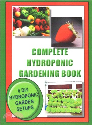 Complete Hydroponic Gardening Book ― 6 Diy Garden Set Ups for Growing Vegetables, Strawberries, Lettuce, Herbs and More