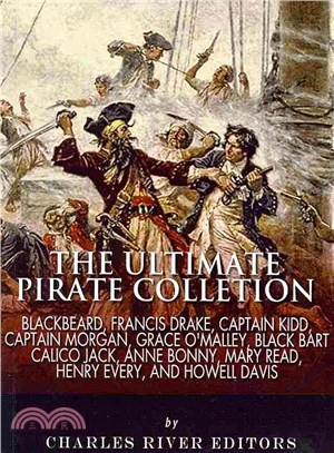 The Ultimate Pirate Collection ― Blackbeard, Francis Drake, Captain Kidd, Captain Morgan, Grace O'malley, Black Bart, Calico Jack, Anne Bonny, Mary Read, Henry Every and Howell Davis