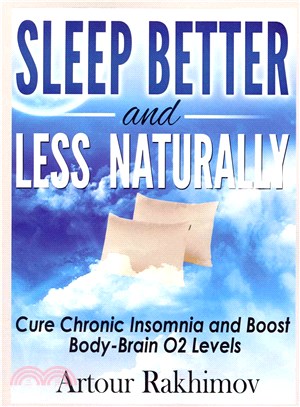Sleep Better and Less - Naturally ― Cure Chronic Insomnia and Boost Body-Brain O2 Levels