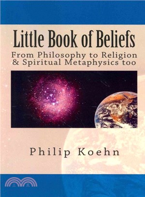 Little Book of Beliefs ― From Philosophy to Religion & Spiritual Metaphysics Too