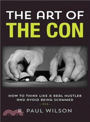 The Art of the Con ─ How to Think Like a Real Hustler and Avoid Being Scammed