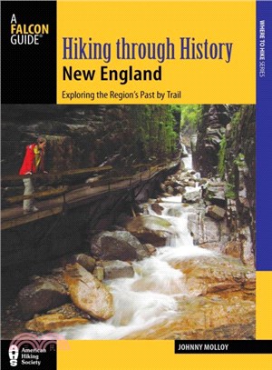 Hiking Through History New England ─ Exploring the Region's Past by Trail