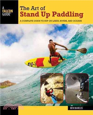 The Art of Stand Up Paddling ─ A Complete Guide to Sup on Lakes, Rivers, and Oceans