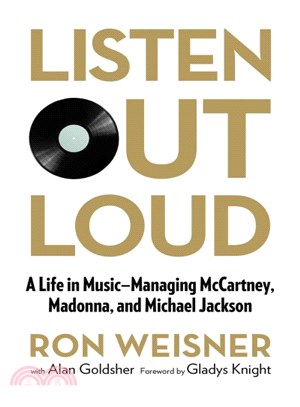 Listen Out Loud ― A Life in Music: Managing Mccartney, Madonna, and Michael Jackson