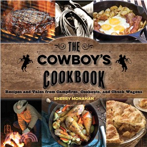 The Cowboy's Cookbook ─ Recipes and Tales from Campfires, Cookouts, and Chuck Wagons