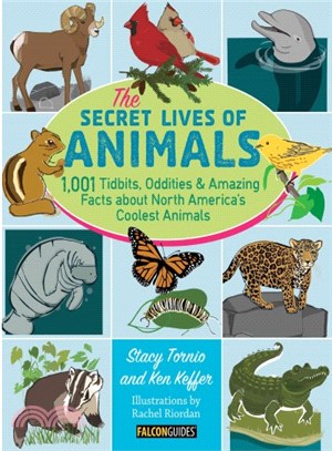 The Secret Lives of Animals ─ 1,001 Tidbits, Oddities, & Amazing Facts About North America's Coolest Animals